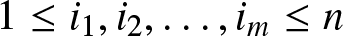 1 less than or equals i 1 comma i 2 comma ellipsis comma im less than or equals n