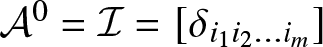 upper A 0 equals upper I equals left bracket delta i 1 i 2 ellipsis im right bracket