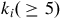 k Subscript i Baseline left parenthesis greater than or equals 5 right parenthesis