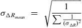 sigma Subscript normal upper Delta upper R Sub Subscript m e a n Baseline equals StartRoot StartStartFraction 1 OverOver sigma summation StartFraction 1 Over left parenthesis sigma Subscript normal upper Delta upper R Baseline right parenthesis squared EndFraction EndEndFraction EndRoot