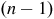 left parenthesis n minus 1 right parenthesis