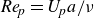italic Re Subscript p Baseline equals upper U Subscript p Baseline a divided by nu