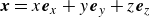 bold italic x equals x bold italic e Subscript x Baseline plus y bold italic e Subscript y Baseline plus z bold italic e Subscript z