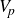 upper V Subscript p