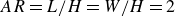 upper A upper R equals upper L divided by upper H equals upper W divided by upper H equals 2