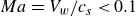 upper M a equals upper V Subscript w Baseline divided by c Subscript s Baseline less than 0.1