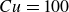 upper C u equals 100