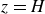 z equals upper H