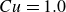 upper C u equals 1.0