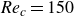italic Re Subscript c Baseline equals 150