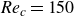 italic Re Subscript c Baseline equals 150