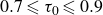 0.7 less than or slanted equals tau 0 less than or slanted equals 0.9