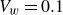 upper V Subscript w Baseline equals 0.1