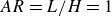 upper A upper R equals upper L divided by upper H equals 1