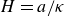 upper H equals a divided by kappa
