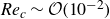 italic Re Subscript c Baseline tilde script upper O left parenthesis 10 Superscript negative 2 Baseline right parenthesis