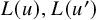 upper L left parenthesis u right parenthesis comma upper L left parenthesis u Superscript prime Baseline right parenthesis