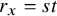 r Subscript x Baseline equals s t