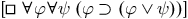Open bracket, not phi and not psi, close bracket, implies, open parenthesis, phi implies, open parenthesis phi or psi, close parenthesis, close parenthesis.