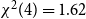 chi squared left parenthesis 4 right parenthesis equals 1.62
