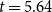 t equals 5.64