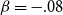 beta equals negative .08