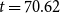 t equals 70.62