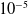 10 Superscript negative 5