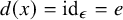 d left parenthesis x right parenthesis equals id Subscript epsilon Baseline equals e