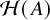 script upper H left parenthesis upper A right parenthesis