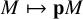 upper M right arrow from bar bold p upper M