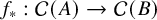 f Subscript asterisk Baseline colon script upper C left parenthesis upper A right parenthesis right arrow script upper C left parenthesis upper B right parenthesis