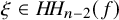 xi element of upper H upper H Subscript n minus 2 Baseline left parenthesis f right parenthesis
