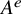 upper A Superscript e