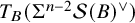 upper T Subscript upper B Baseline left parenthesis normal upper Sigma Superscript n minus 2 Baseline script upper S left parenthesis upper B right parenthesis Superscript or Baseline right parenthesis