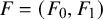 upper F equals left parenthesis upper F 0 comma upper F 1 right parenthesis