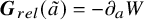 bold italic upper G Subscript r e l Baseline left parenthesis a overtilde right parenthesis equals minus partial differential Subscript a Baseline upper W