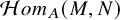 script upper H o m Subscript upper A Baseline left parenthesis upper M comma upper N right parenthesis