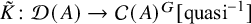 upper K overtilde colon script upper D left parenthesis upper A right parenthesis right arrow script upper C left parenthesis upper A right parenthesis Superscript upper G Baseline left bracket quasi Superscript negative 1 Baseline right bracket