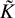 upper K overtilde