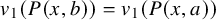 v 1 left parenthesis upper P left parenthesis x comma b right parenthesis right parenthesis equals v 1 left parenthesis upper P left parenthesis x comma a right parenthesis right parenthesis