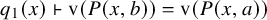 q 1 left parenthesis x right parenthesis right tack normal v left parenthesis upper P left parenthesis x comma b right parenthesis right parenthesis equals normal v left parenthesis upper P left parenthesis x comma a right parenthesis right parenthesis