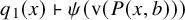 q 1 left parenthesis x right parenthesis right tack psi left parenthesis normal v left parenthesis upper P left parenthesis x comma b right parenthesis right parenthesis right parenthesis