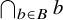 intersection Underscript b element of upper B Endscripts b