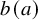 b left parenthesis a right parenthesis