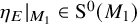 eta Subscript upper E Baseline vertical bar Subscript upper M 1 Baseline element of normal upper S Superscript 0 Baseline left parenthesis upper M 1 right parenthesis