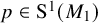 p element of normal upper S Superscript 1 Baseline left parenthesis upper M 1 right parenthesis