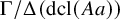 normal upper Gamma divided by normal upper Delta left parenthesis dcl left parenthesis upper A a right parenthesis right parenthesis