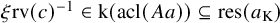 xi rv left parenthesis c right parenthesis Superscript negative 1 Baseline element of normal k left parenthesis acl left parenthesis upper A a right parenthesis right parenthesis subset of or equal to res left parenthesis a Subscript normal upper K Baseline right parenthesis