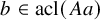 b element of acl left parenthesis upper A a right parenthesis